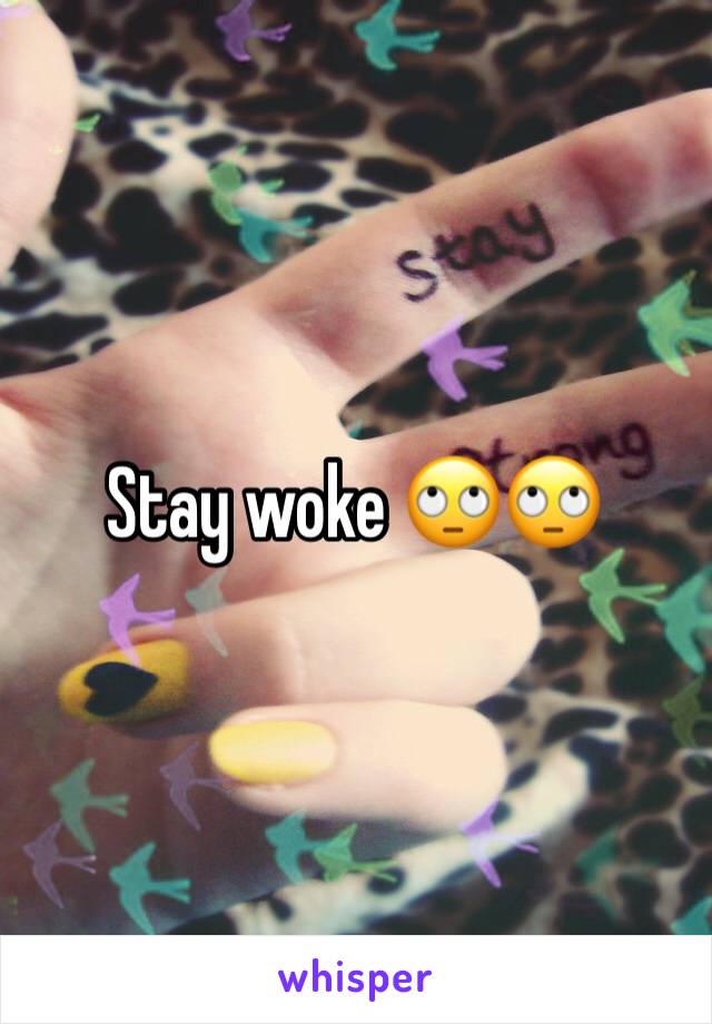 Stay woke 🙄🙄