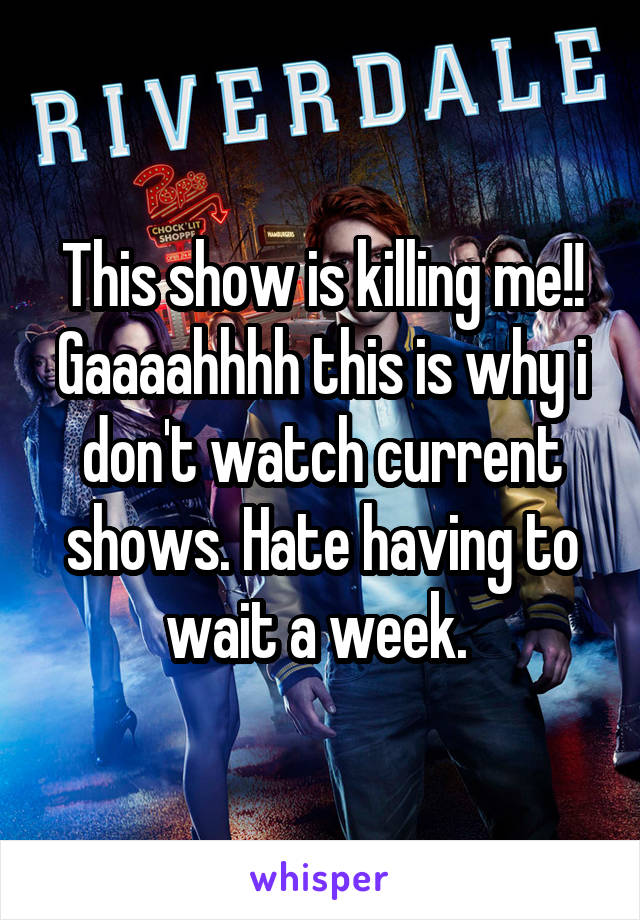 This show is killing me!! Gaaaahhhh this is why i don't watch current shows. Hate having to wait a week. 