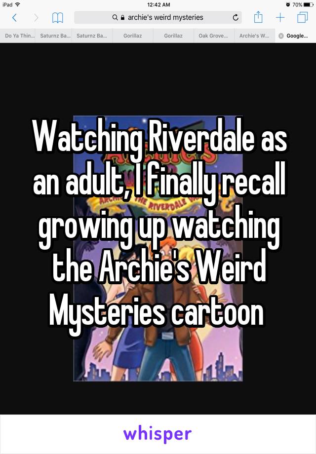 Watching Riverdale as an adult, I finally recall growing up watching the Archie's Weird Mysteries cartoon 