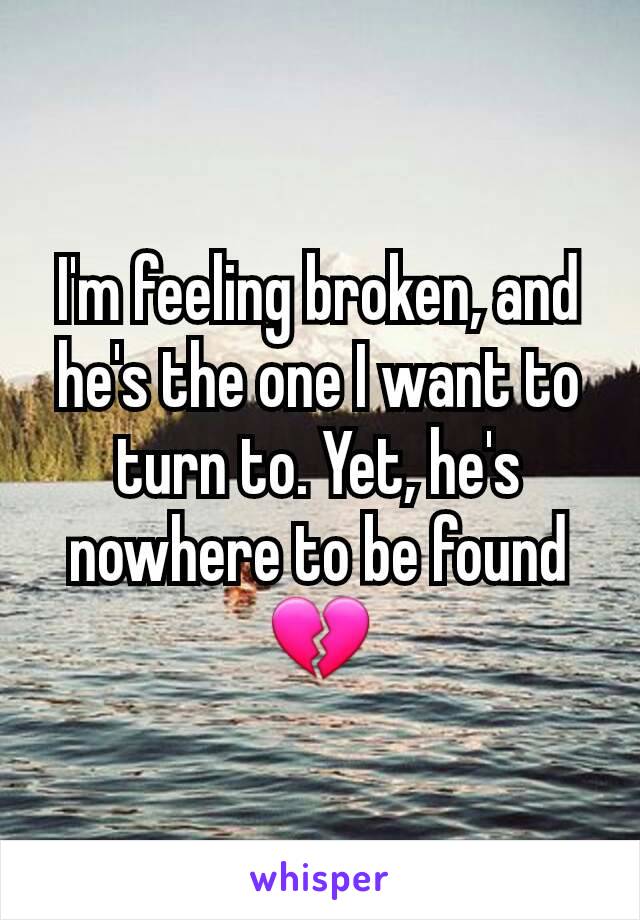 I'm feeling broken, and he's the one I want to turn to. Yet, he's nowhere to be found 💔