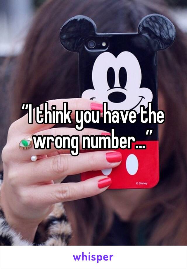 “I think you have the wrong number...” 