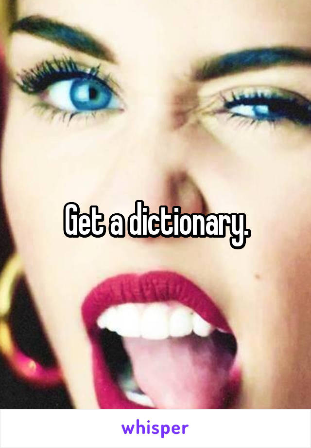 Get a dictionary.