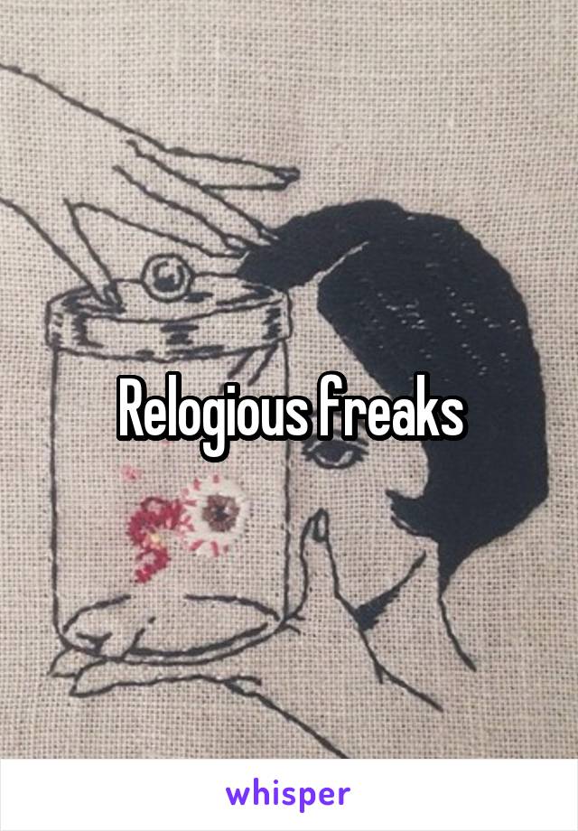 Relogious freaks
