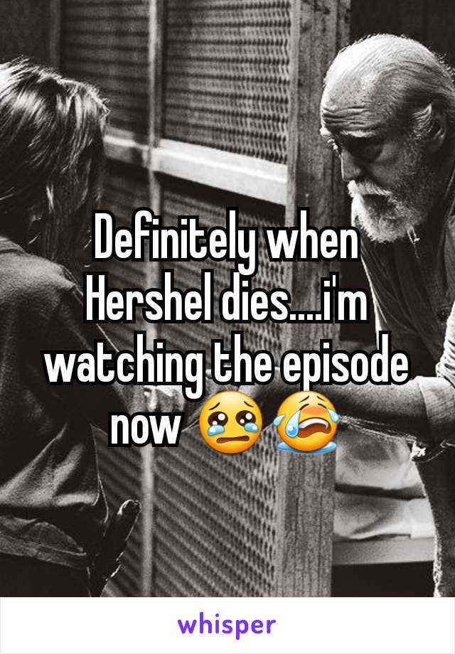 Definitely when Hershel dies....i'm watching the episode now 😢😭