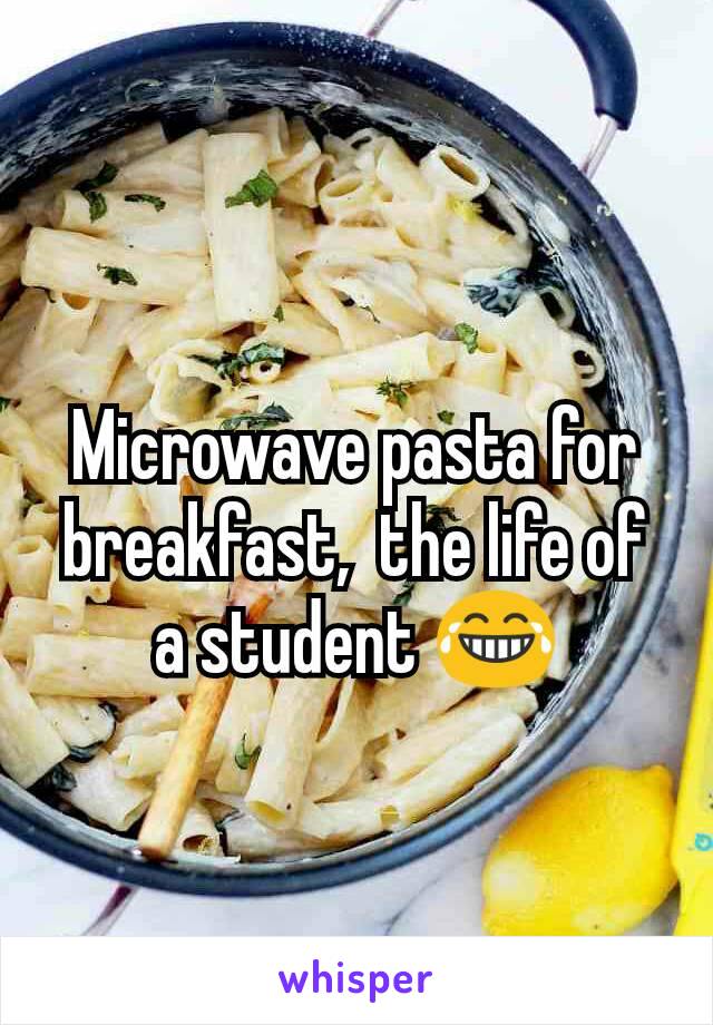 Microwave pasta for breakfast,  the life of a student 😂