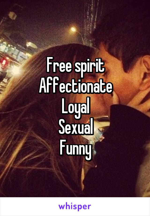 Free spirit
Affectionate
Loyal
Sexual
Funny