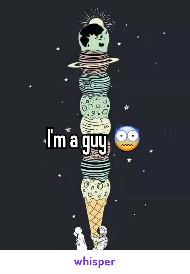 I'm a guy 😨