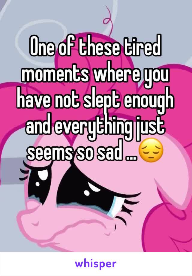 One of these tired moments where you have not slept enough and everything just seems so sad ...😔