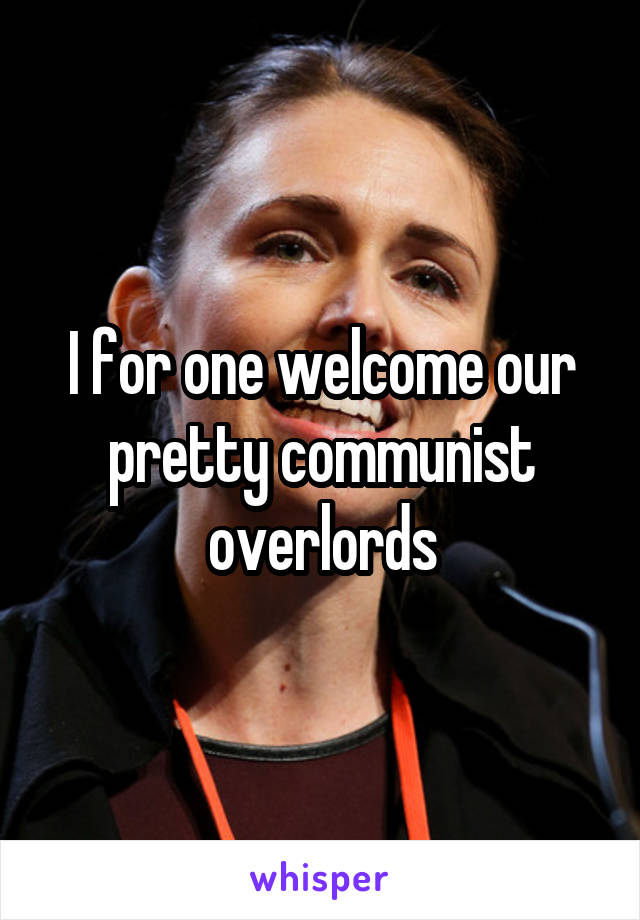 I for one welcome our pretty communist overlords