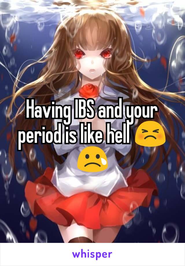Having IBS and your period is like hell 😣😢
