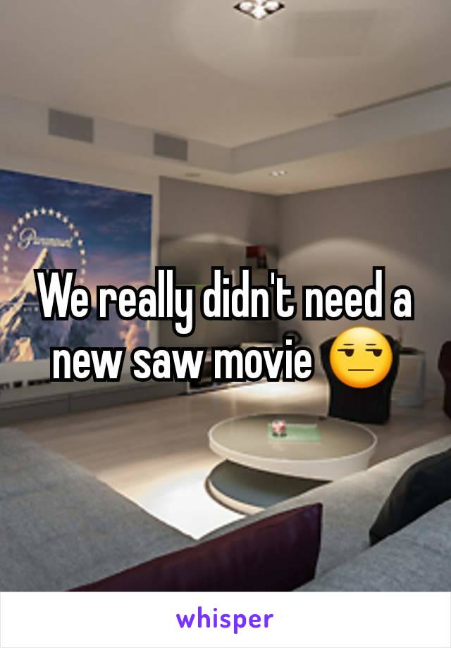 We really didn't need a new saw movie 😒