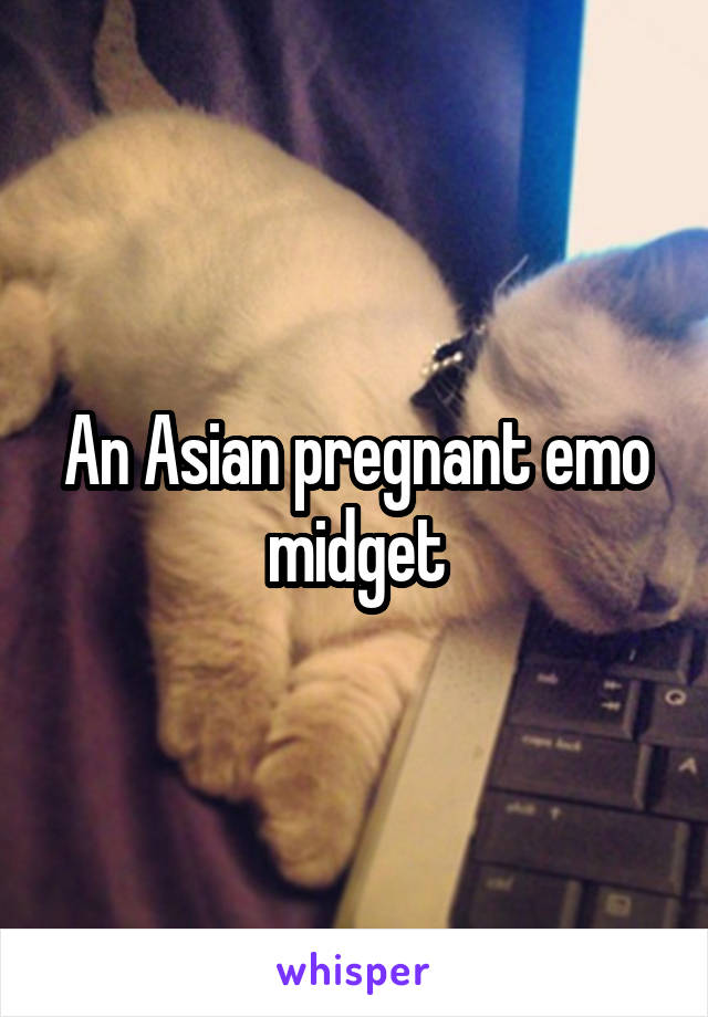 An Asian pregnant emo midget