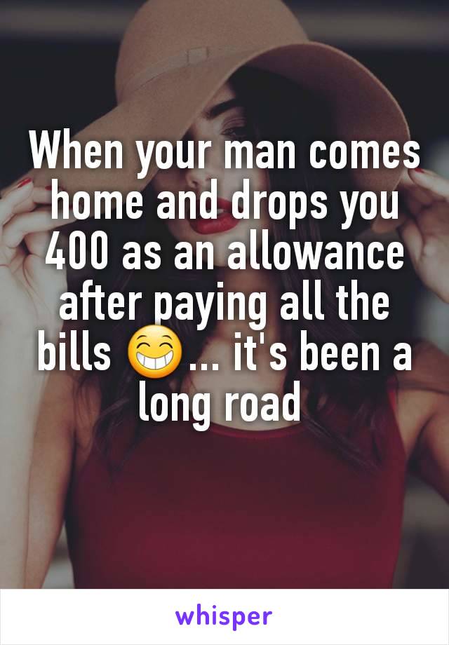When your man comes home and drops you 400 as an allowance after paying all the bills 😁... it's been a long road 