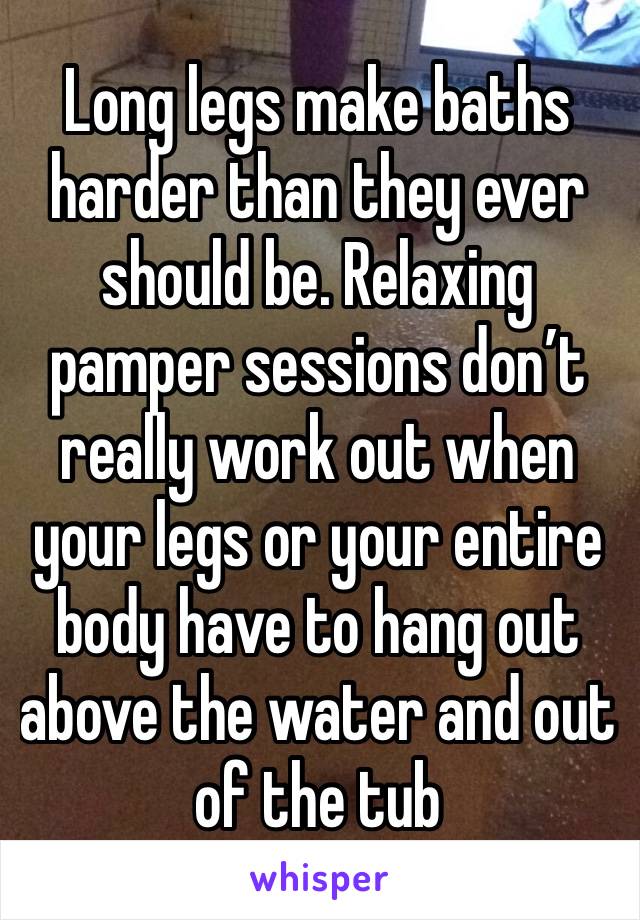 Long legs make baths harder than they ever should be. Relaxing pamper sessions don’t really work out when your legs or your entire body have to hang out above the water and out of the tub