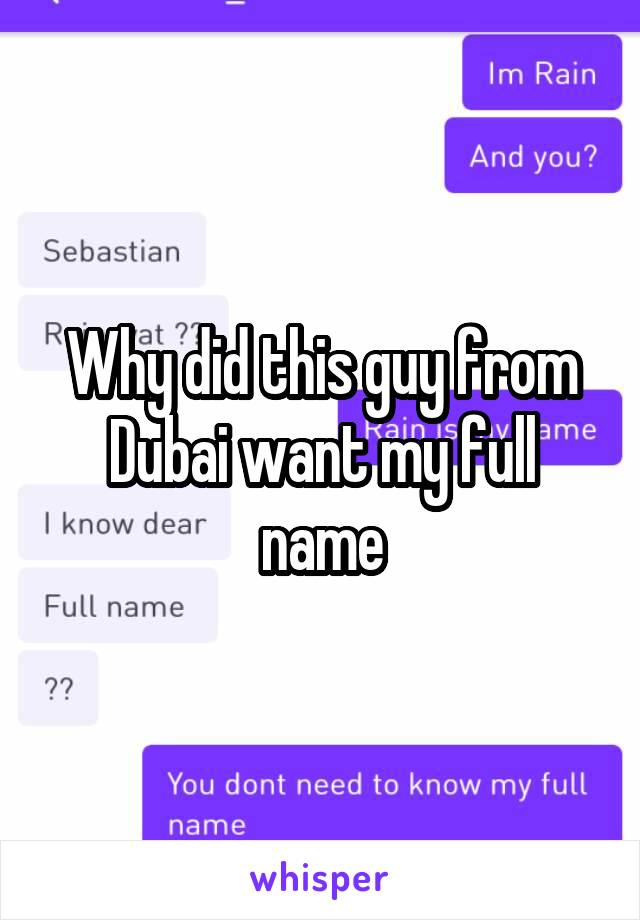 Why did this guy from Dubai want my full name