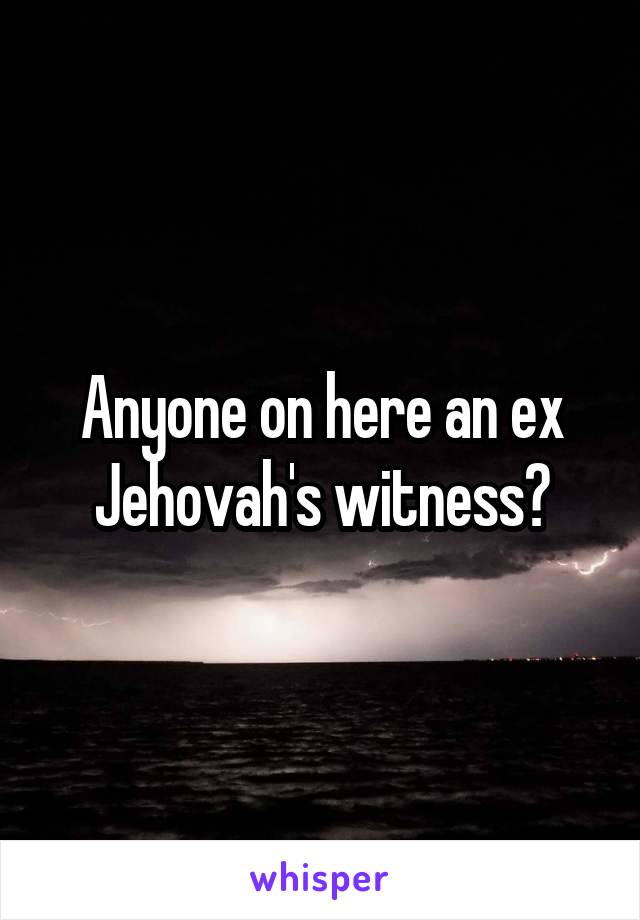 Anyone on here an ex Jehovah's witness?