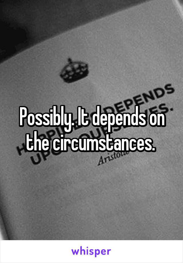 Possibly. It depends on the circumstances. 