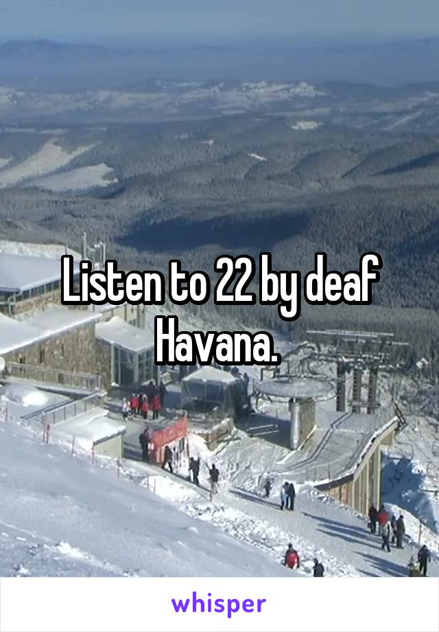 Listen to 22 by deaf Havana. 