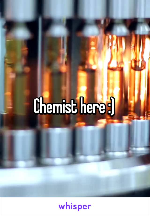 Chemist here :) 