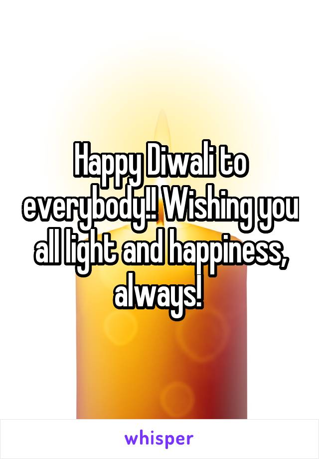 Happy Diwali to everybody!! Wishing you all light and happiness, always! 