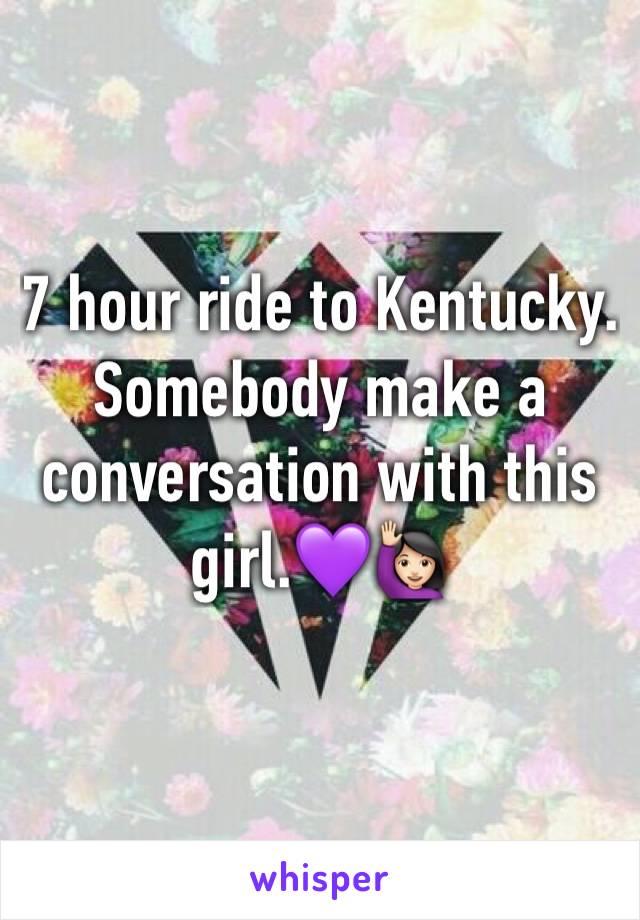 7 hour ride to Kentucky. Somebody make a conversation with this girl.💜🙋🏻