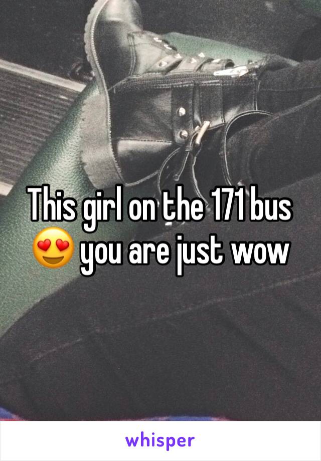 This girl on the 171 bus 😍 you are just wow 