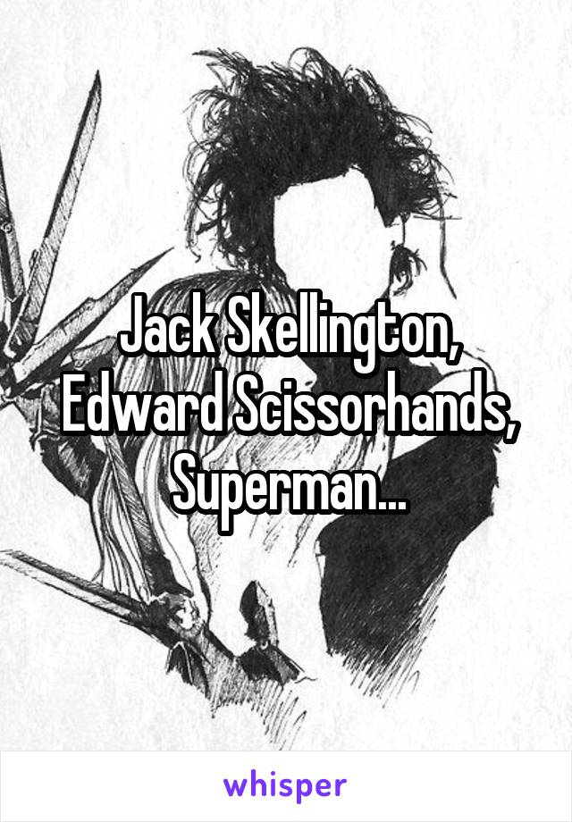 Jack Skellington, Edward Scissorhands, Superman...