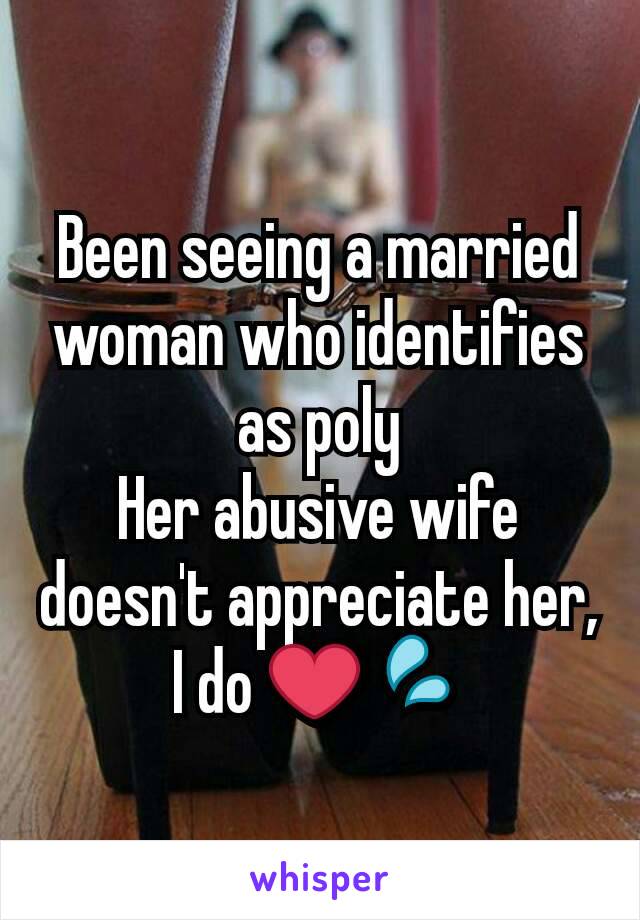 Been seeing a married woman who identifies as poly
Her abusive wife doesn't appreciate her, I do ❤💦