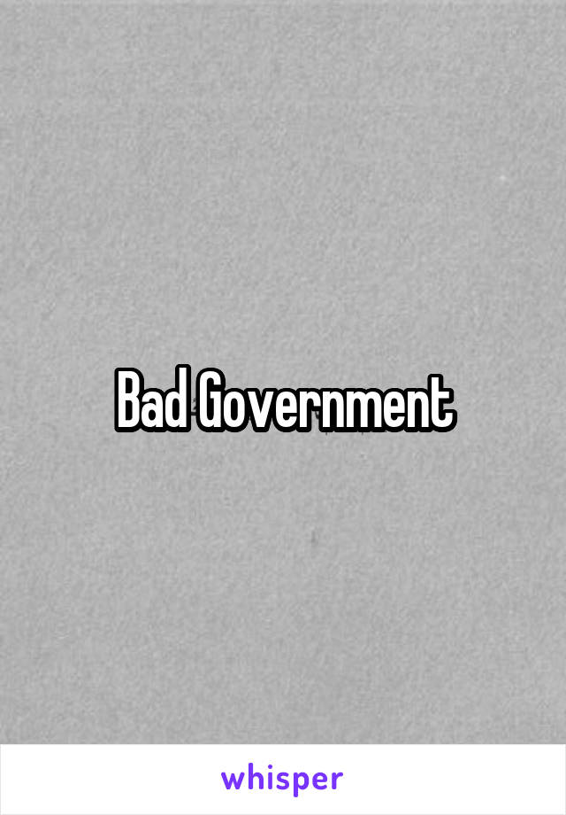 Bad Government