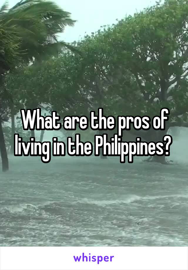 What are the pros of living in the Philippines? 