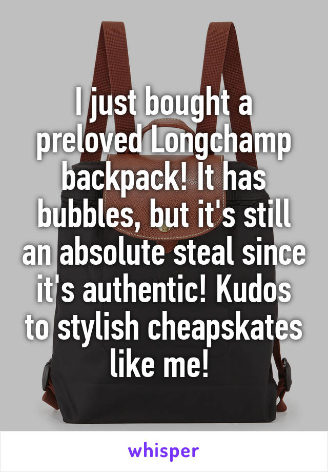 I just bought a preloved Longchamp backpack! It has bubbles, but it's still an absolute steal since it's authentic! Kudos to stylish cheapskates like me! 
