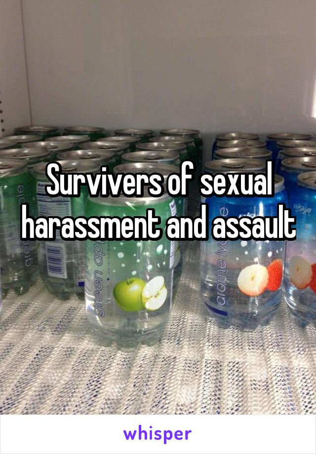 Survivers of sexual harassment and assault 
