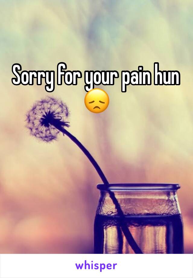 Sorry for your pain hun 😞