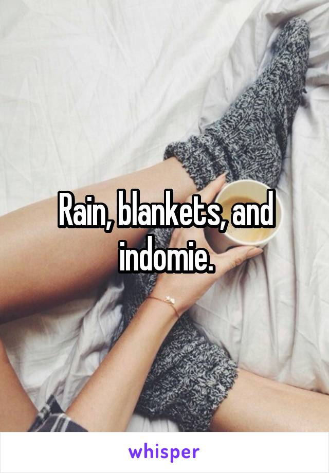 Rain, blankets, and indomie.