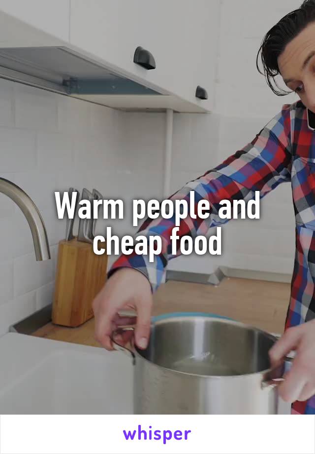 Warm people and cheap food