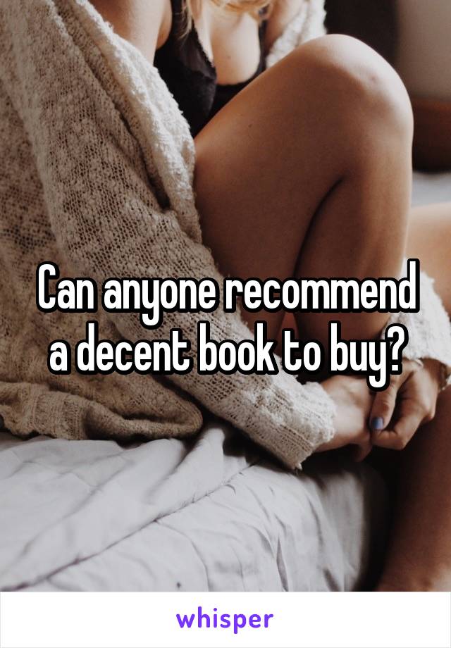 Can anyone recommend a decent book to buy?