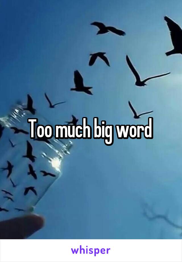 Too much big word 