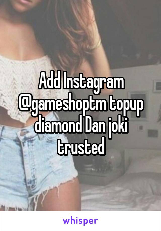 Add Instagram @gameshoptm topup diamond Dan joki trusted