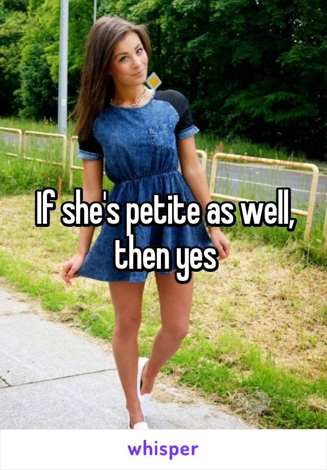 If she's petite as well, then yes