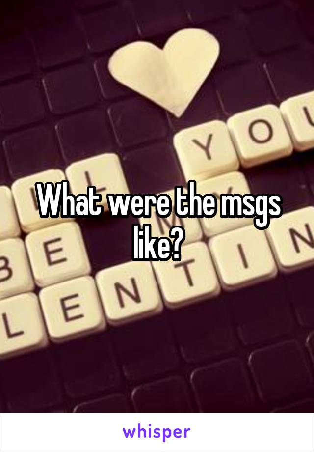What were the msgs like?