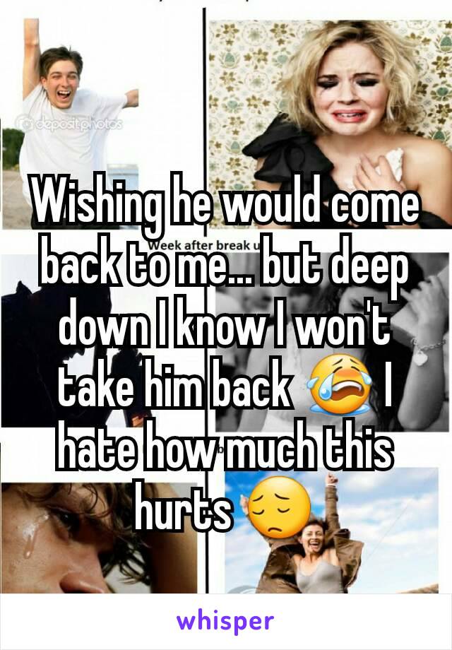 Wishing he would come back to me... but deep down I know I won't take him back 😭 I hate how much this hurts 😔