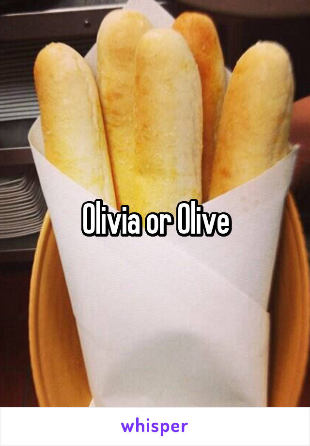 Olivia or Olive