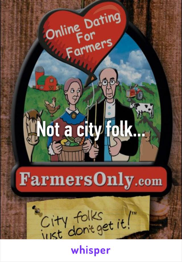Not a city folk...