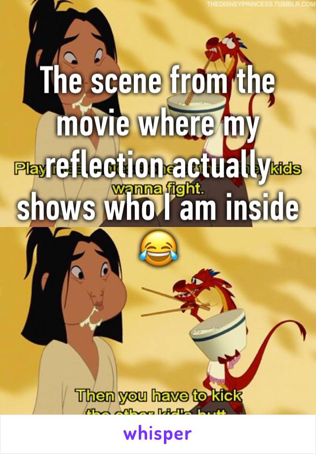 The scene from the movie where my reflection actually shows who I am inside
😂