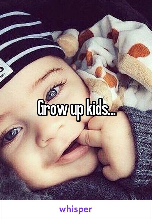 Grow up kids...