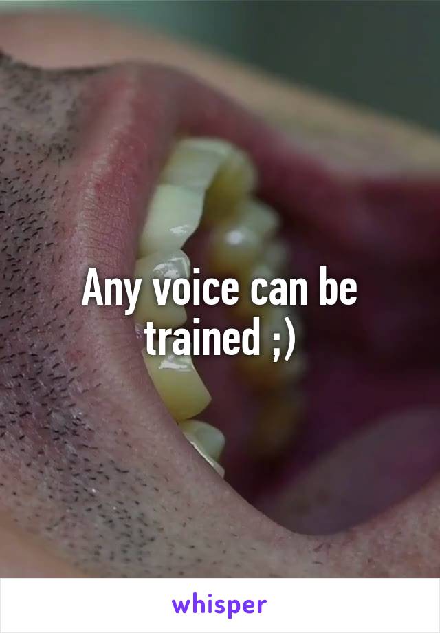 Any voice can be trained ;)