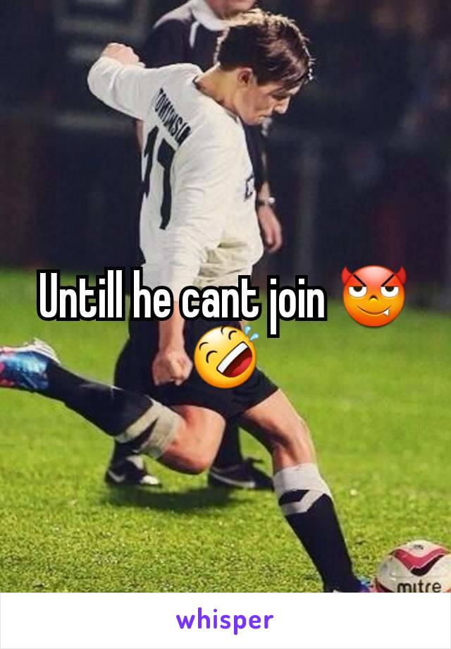Untill he cant join 😈🤣