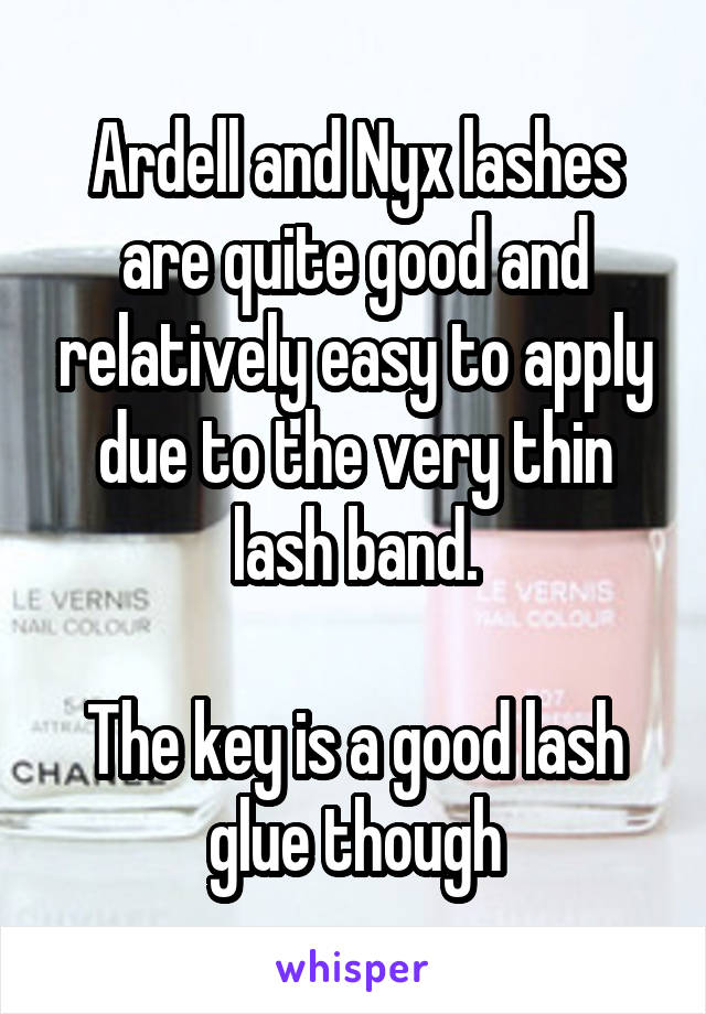 Ardell and Nyx lashes are quite good and relatively easy to apply due to the very thin lash band.

The key is a good lash glue though