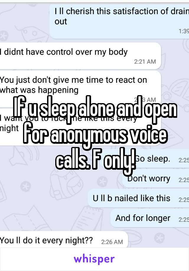 If u sleep alone and open for anonymous voice calls. F only!