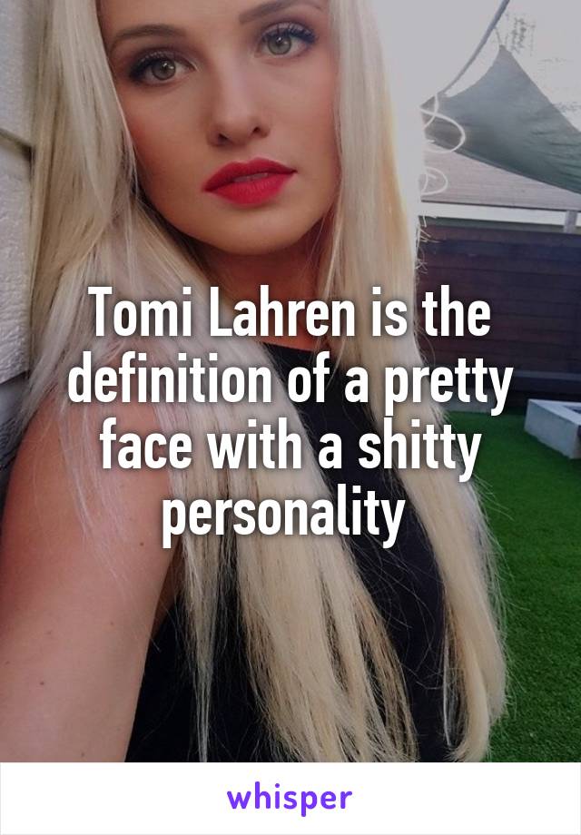 Tomi Lahren is the definition of a pretty face with a shitty personality 